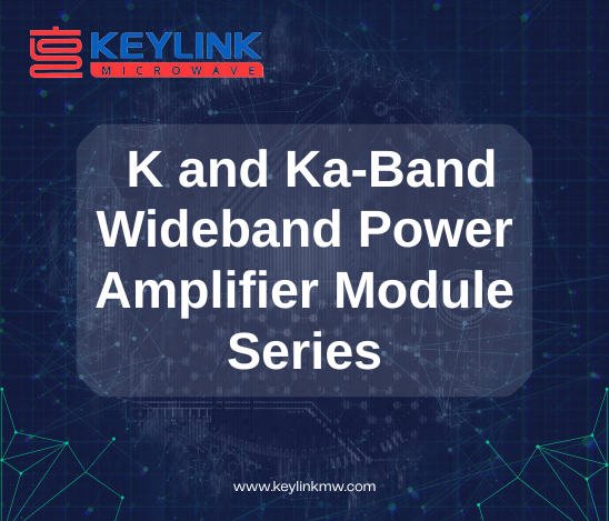 KeyLink's K and Ka-Band Wideband Power Amplifier Module Series
