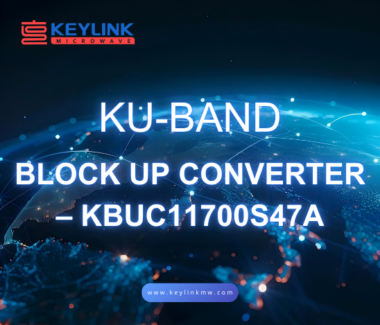 KeyLink’s Ku Band Block UP Converter-KBUC11700S47A